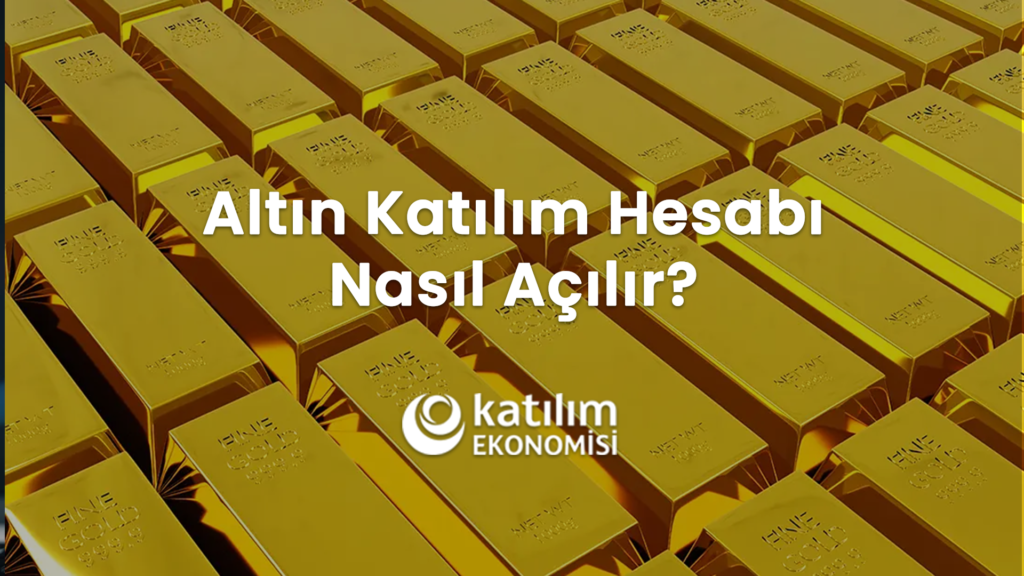 Altın Katılım Hesabı Nasıl Açılır
