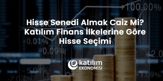 Hisse Senedi Almak Caiz Mi? 2026 Katılım Finans İlkelerine Göre Hisse Seçimi