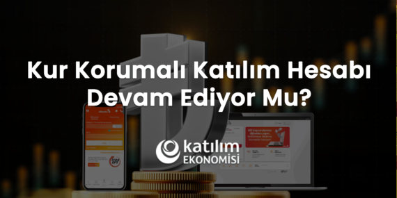 Kur Korumalı Katılım Hesabı Devam Ediyor Mu? 2026 Güncel Faizsiz Getiri Oranları
