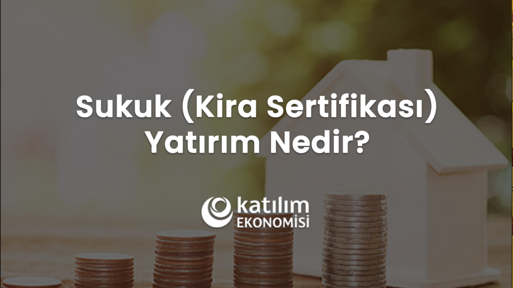 Sukuk (Kira Sertifikası) Yatırım Nedir?
