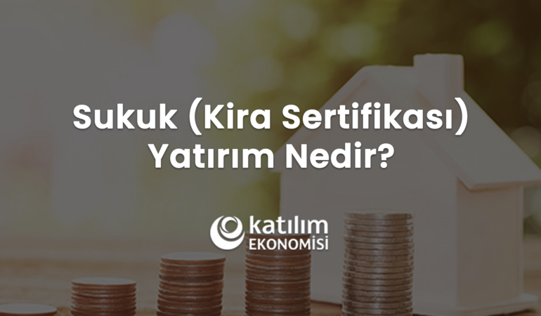 Sukuk (Kira Sertifikası) Yatırım Nedir?