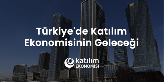 Türkiye’de Katılım Ekonomisinin Geleceği: 2026 Öngörüleri ve Büyüme Hedefleri