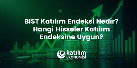 BIST KATILIM ENDEKSİ NEDİR? HANGİ HİSSELER KATILIM ENDEKSİNE UYGUN? 2026  Listesi