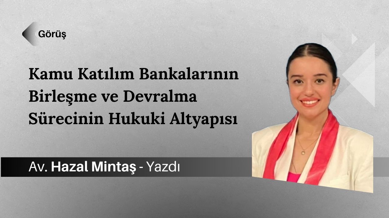 Kamu Katılım Bankalarının Birleşme ve Devralma Sürecinin Hukuki Altyapısı